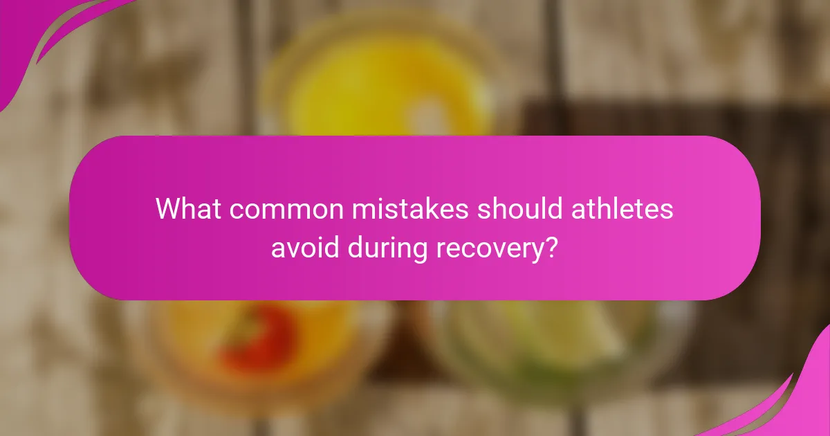 What common mistakes should athletes avoid during recovery?