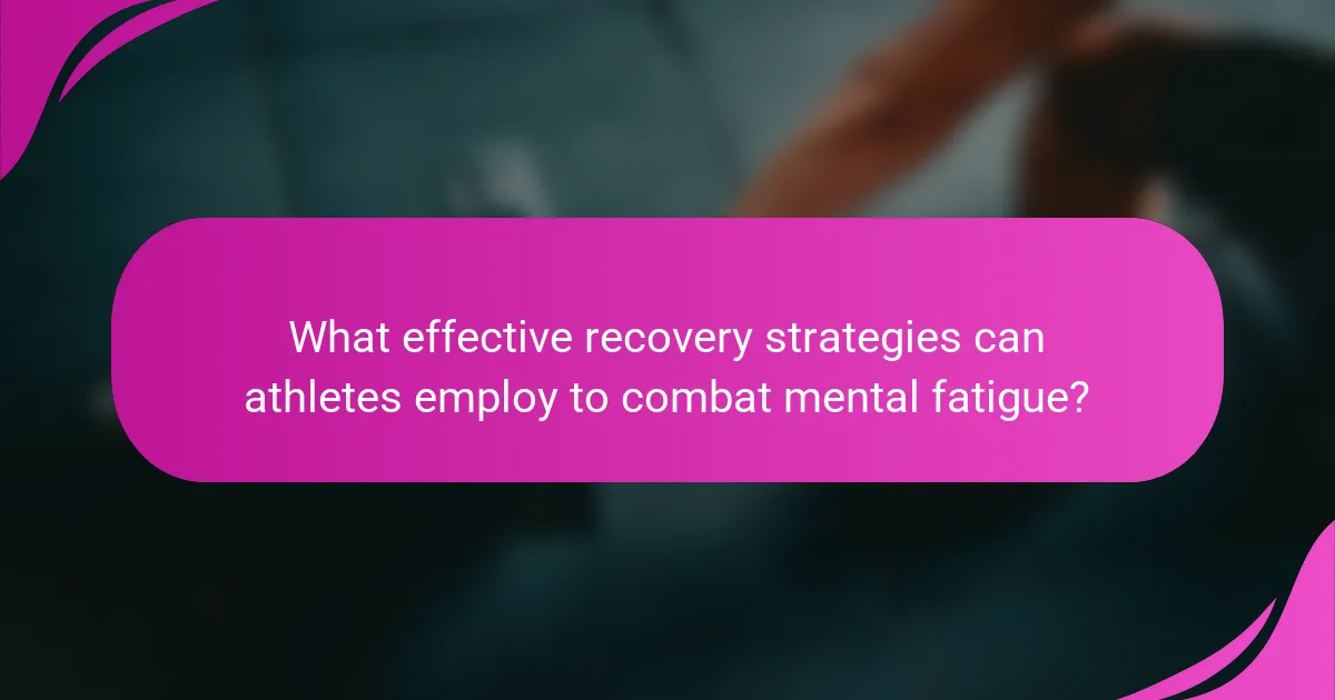 What effective recovery strategies can athletes employ to combat mental fatigue?