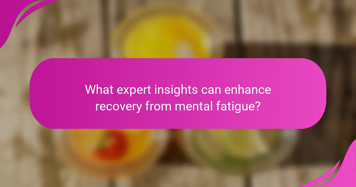 What expert insights can enhance recovery from mental fatigue?