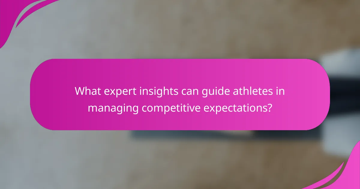 What expert insights can guide athletes in managing competitive expectations?
