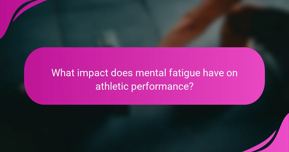 What impact does mental fatigue have on athletic performance?