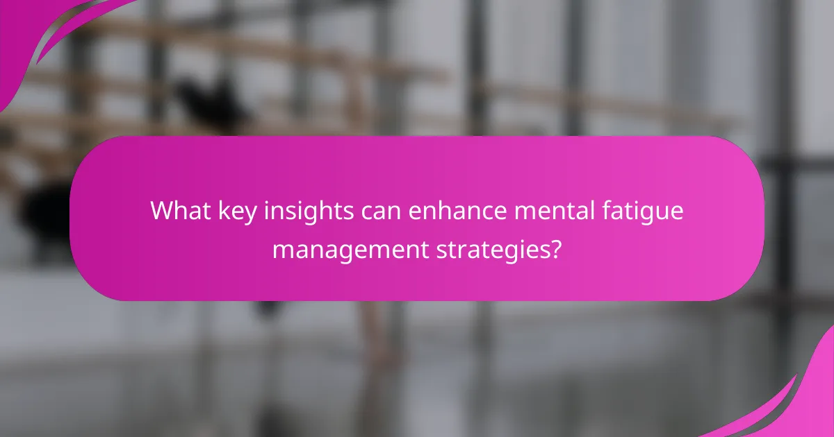 What key insights can enhance mental fatigue management strategies?