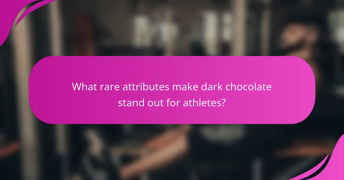 What rare attributes make dark chocolate stand out for athletes?