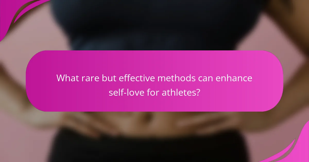 What rare but effective methods can enhance self-love for athletes?