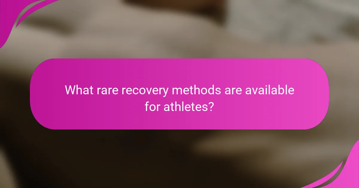 What rare recovery methods are available for athletes?