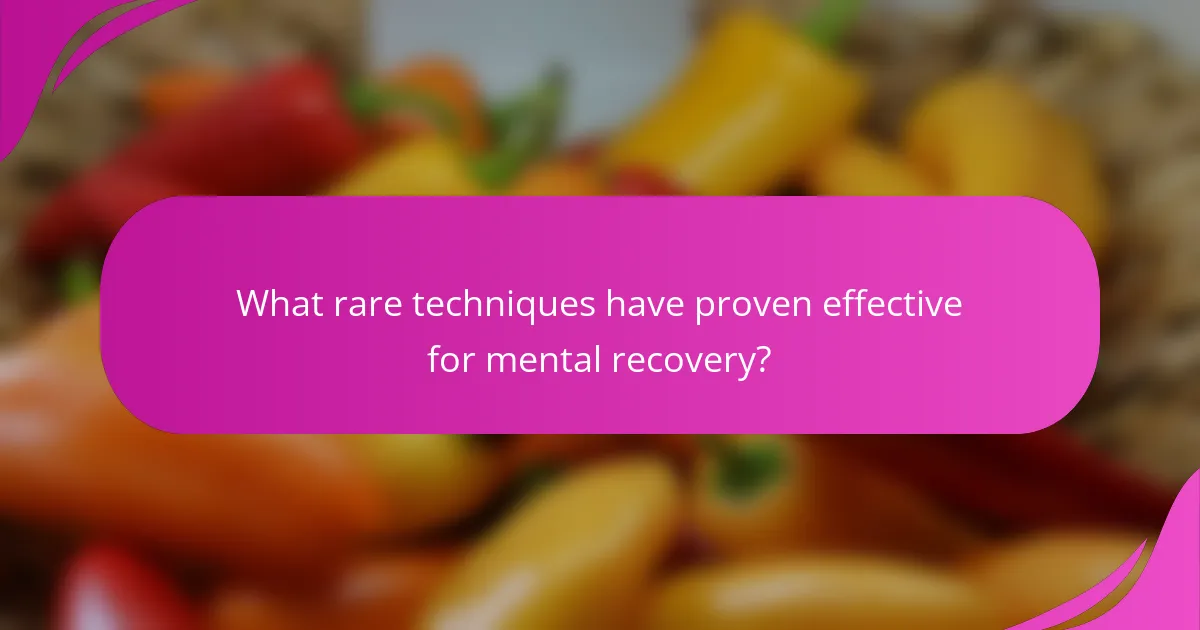 What rare techniques have proven effective for mental recovery?