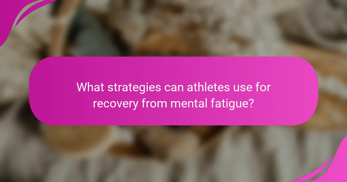What strategies can athletes use for recovery from mental fatigue?