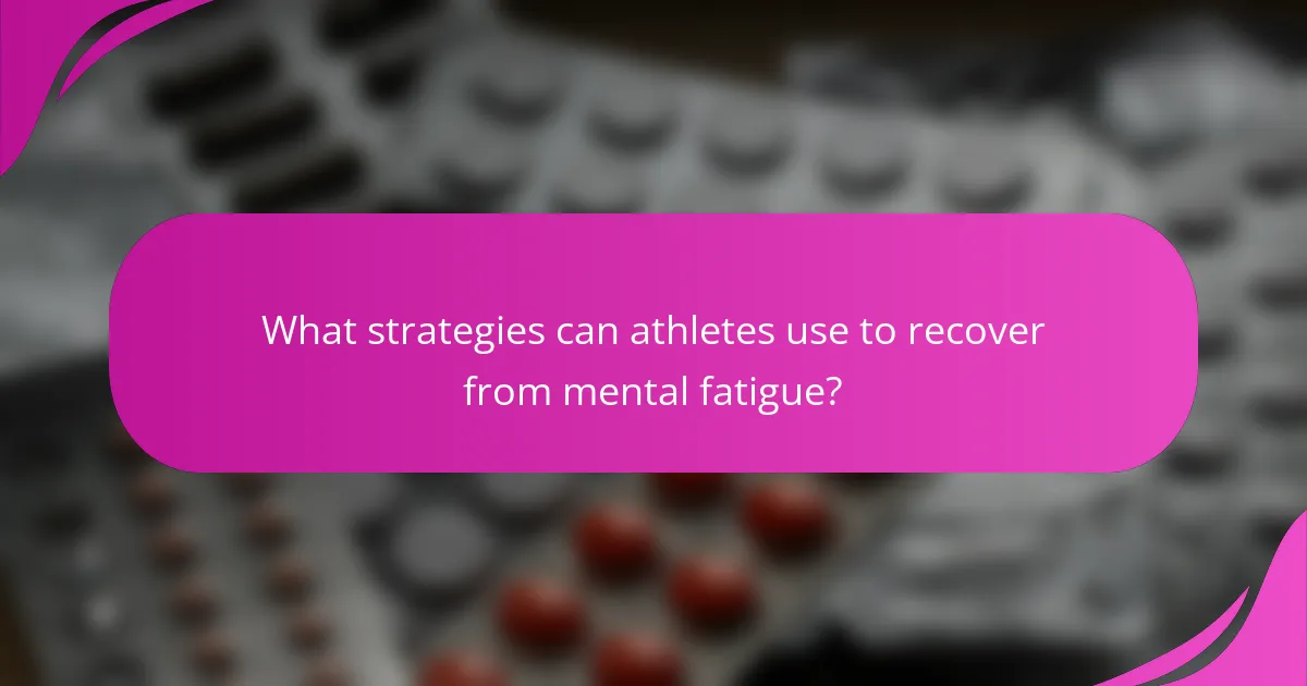What strategies can athletes use to recover from mental fatigue?
