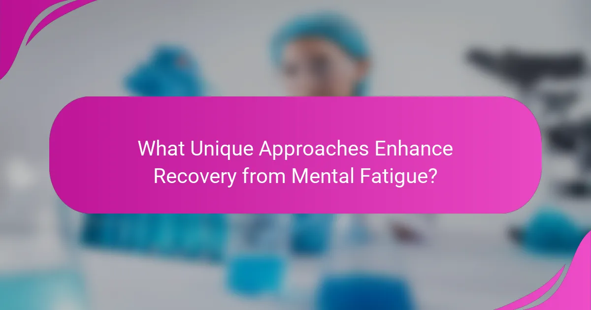 What Unique Approaches Enhance Recovery from Mental Fatigue?