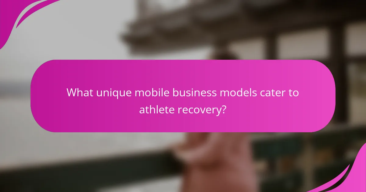 What unique mobile business models cater to athlete recovery?