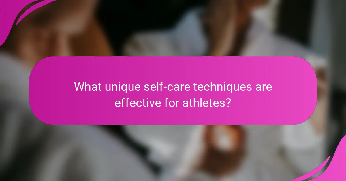 What unique self-care techniques are effective for athletes?