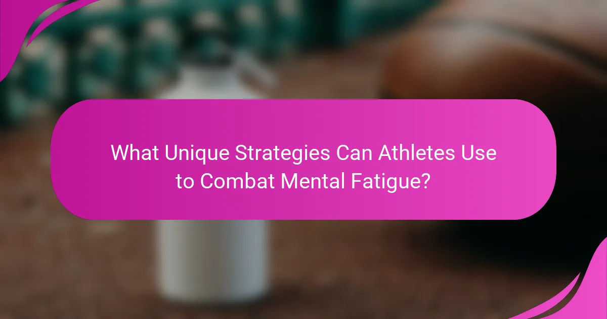 What unique strategies can athletes use to combat mental fatigue?
