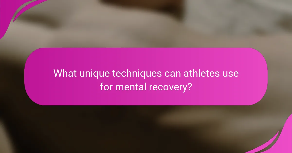 What unique techniques can athletes use for mental recovery?