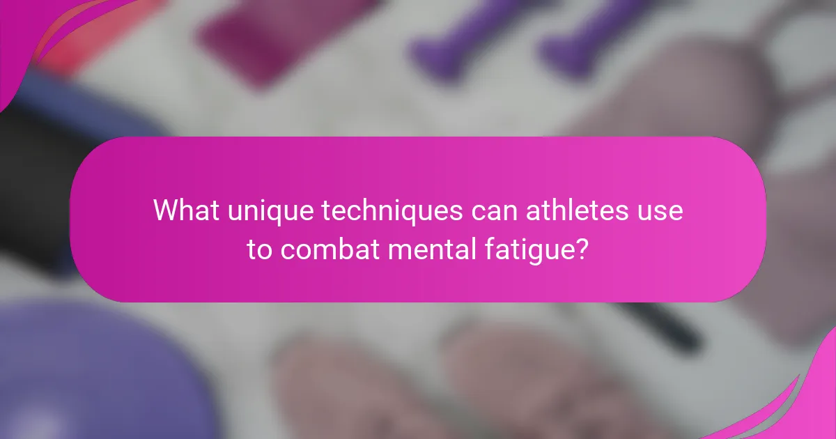 What unique techniques can athletes use to combat mental fatigue?