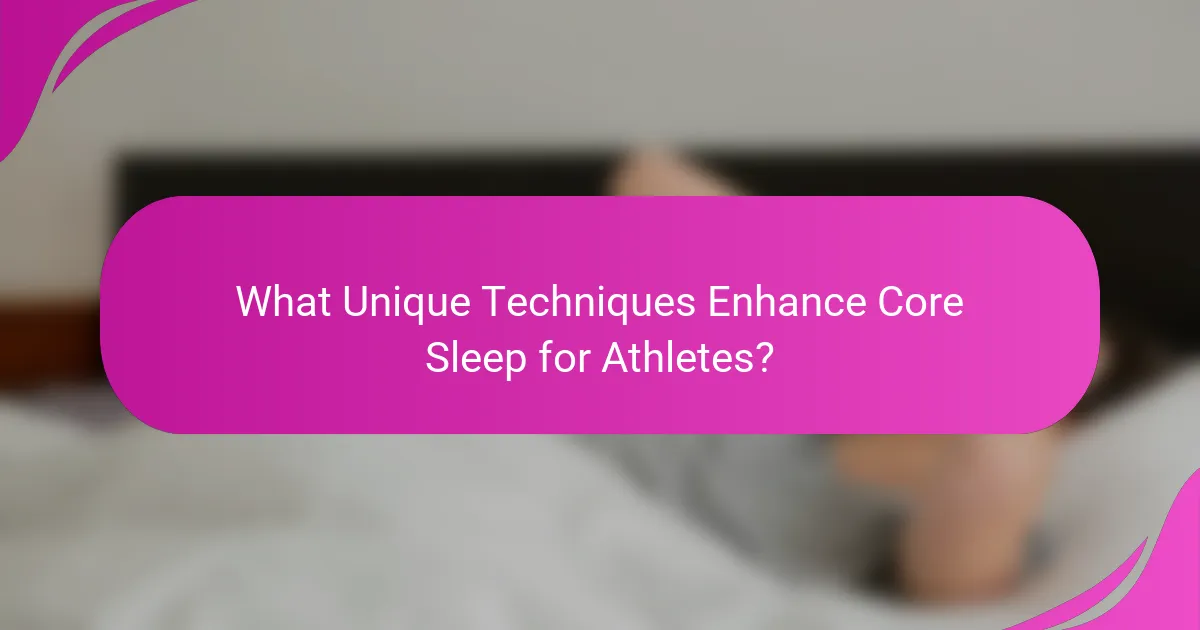 What Unique Techniques Enhance Core Sleep for Athletes?