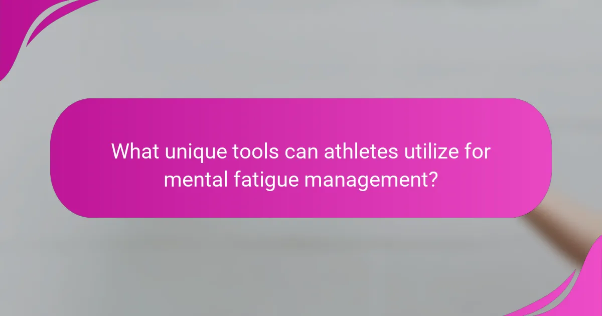 What unique tools can athletes utilize for mental fatigue management?