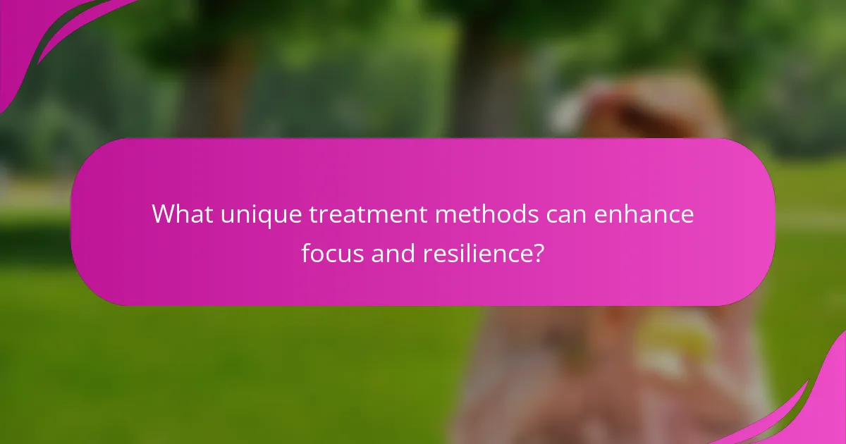 What unique treatment methods can enhance focus and resilience?