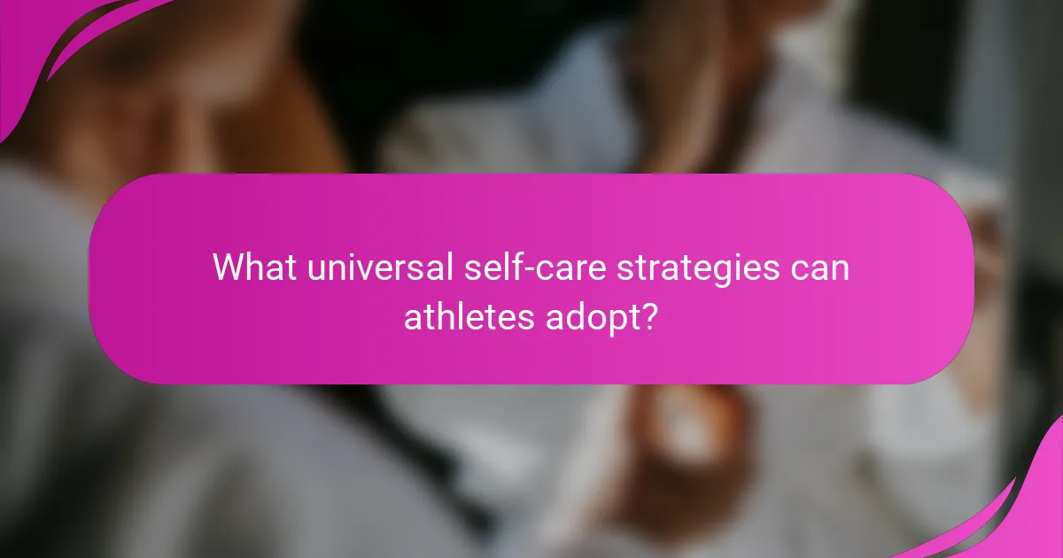 What universal self-care strategies can athletes adopt?
